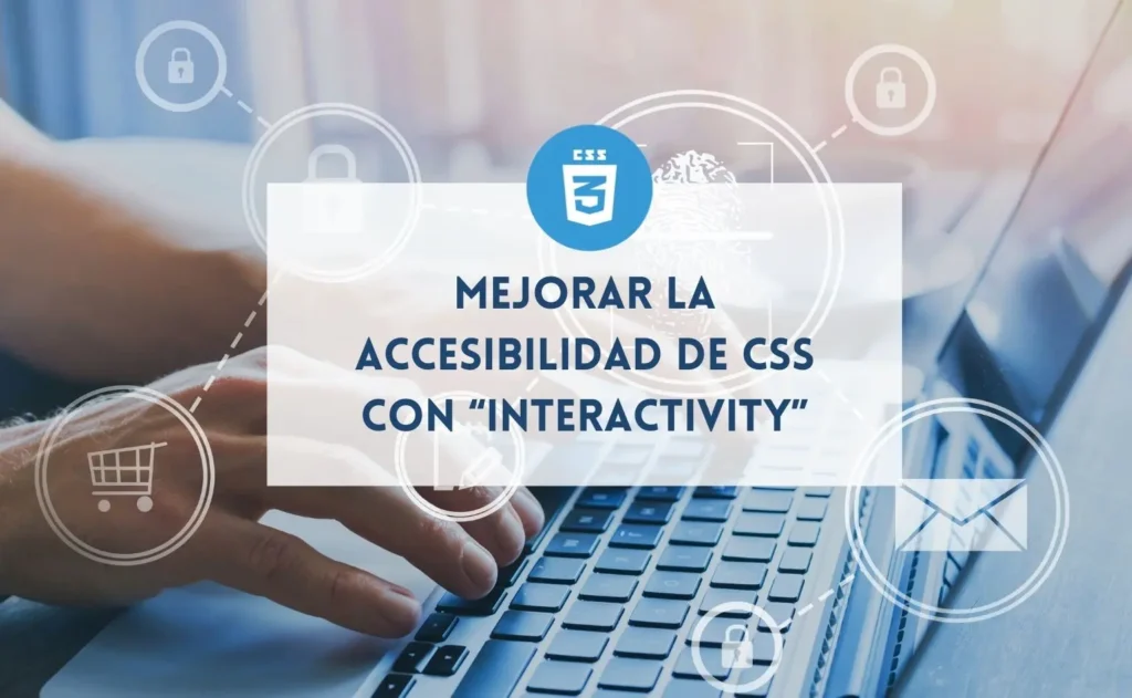 Mejorar la accesibilidad de CSS con "interactivity" explicado por SocraTech