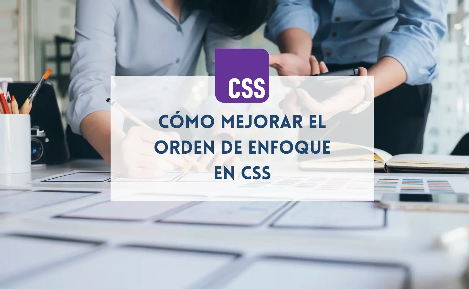Cómo mejorar el orden de enfoque en CSS en SocraTech