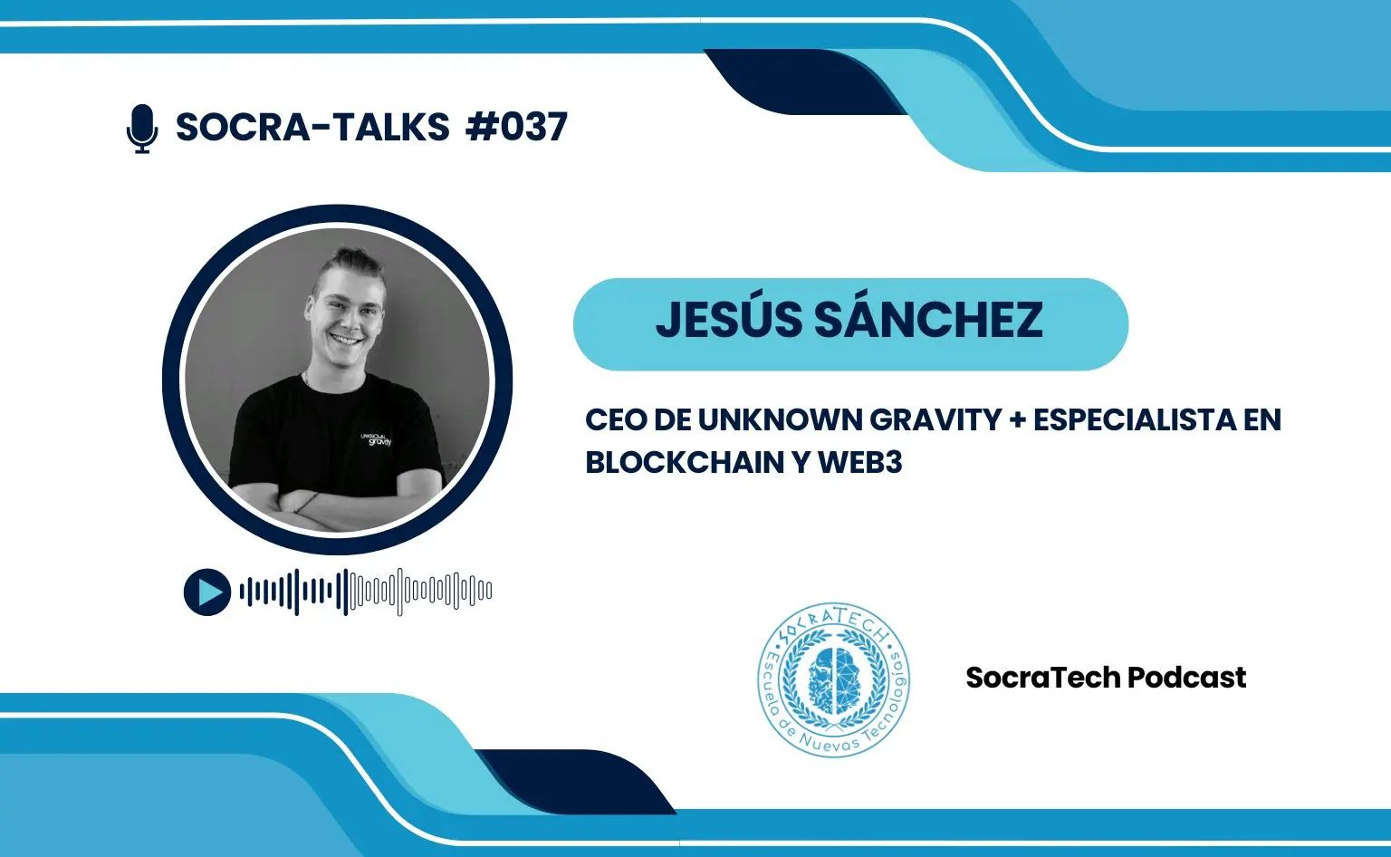 Entrevista del podcast Socra-Talks a Jesús Sánchez: CEO de Unknown Gravity + especialista en Blockchain y Web3