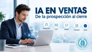 Inteligencia artificial en ventas aplicada desde la prospección hasta el cierre comercial